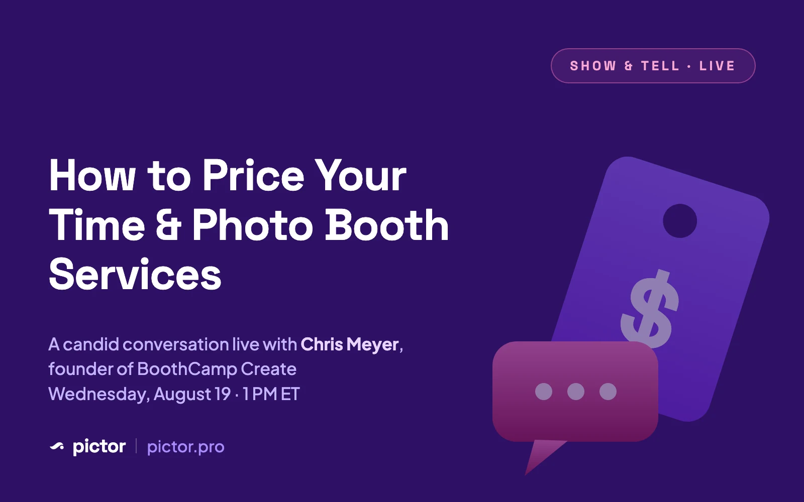 Pictor Show & Tell promo: How to Price Your Time & Photo Booth Services, live with Chris Meyer of BoothCamp Create, Wednesday August 19 at 1 PM ET